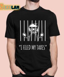 I Filed My Taxes Shirt