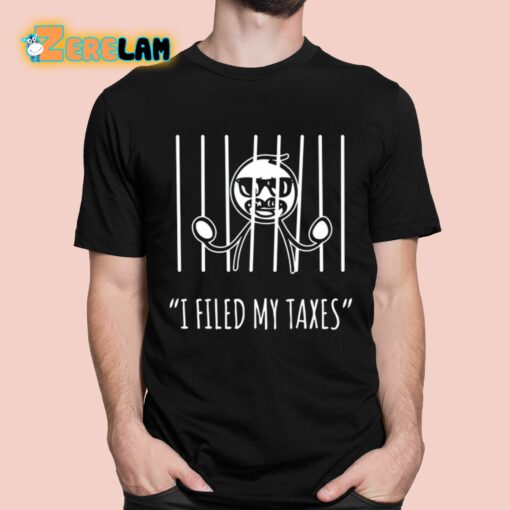 I Filed My Taxes Shirt