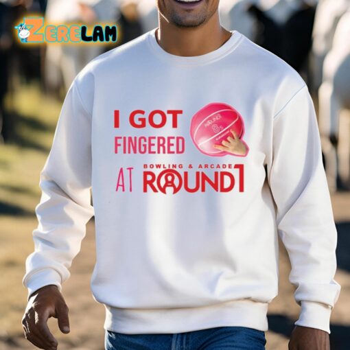 I Got Fingered Bowling And Arcade At Round1 Shirt