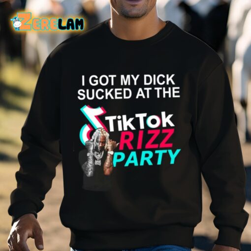 I Got My Dick Sucked At The Tiktok Rizz Party Shirt