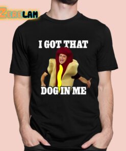 I Got That Dog In Me Hot Dog Costume In Me Shirt