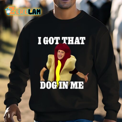 I Got That Dog In Me Hot Dog Costume In Me Shirt