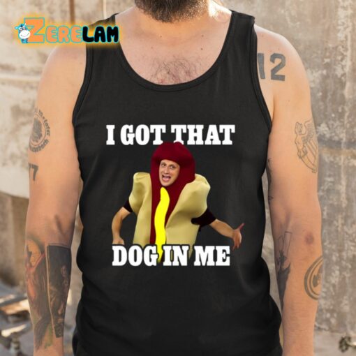 I Got That Dog In Me Hot Dog Costume In Me Shirt