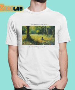 I Hate It Here So I Will Go To Secret Gardens In My Mind Shirt 1 1