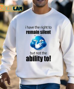 I Have The Right To Remain Silent But Not The Ability To Shirt 3 1