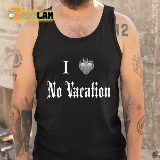 I Heart No Vacation Shirt