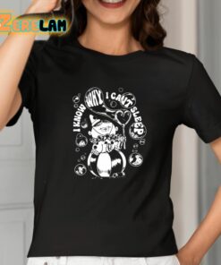 I Know Why I Cant Sleep Shirt 2 1