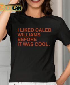 I Liked Caleb Williams Before It Was Cool Shirt 2 1