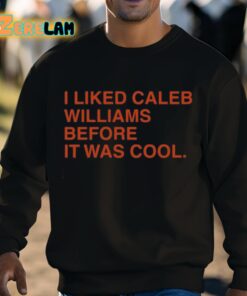 I Liked Caleb Williams Before It Was Cool Shirt 3 1