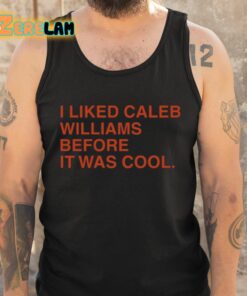 I Liked Caleb Williams Before It Was Cool Shirt 5 1