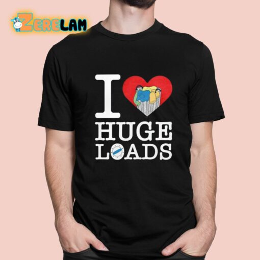 I Love Huge Loads Shirt