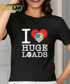 I Love Huge Loads Shirt 2 1