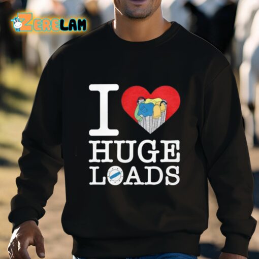 I Love Huge Loads Shirt