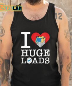 I Love Huge Loads Shirt 5 1