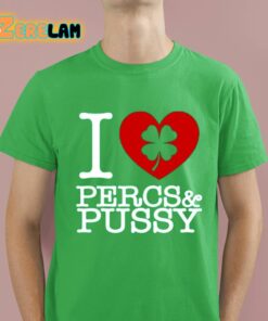 I Love Percs And Pussy Shirt 16 1