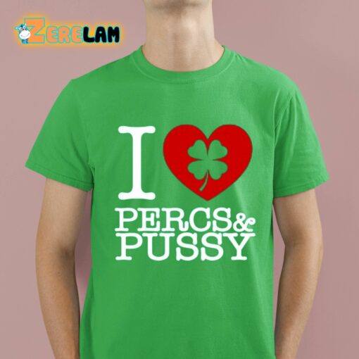 I Love Percs And Pussy Shirt