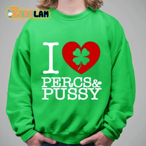 I Love Percs And Pussy Shirt