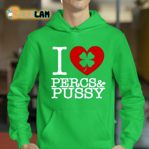 I Love Percs And Pussy Shirt