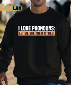 I Love Pronouns Let Me She Them Titties Shirt 3 1