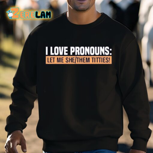I Love Pronouns Let Me She Them Titties Shirt