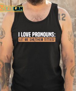 I Love Pronouns Let Me She Them Titties Shirt 5 1