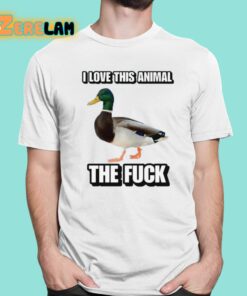 I Love This Animal The Fuck Duck Cringey Shirt 1 1