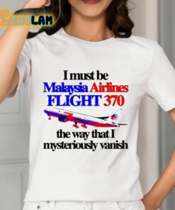 I Must Be Malaysia Airlines Flight 370 The Way That I Mysteriously Vanish Shirt 2 1