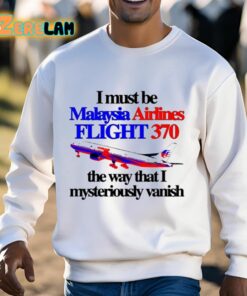 I Must Be Malaysia Airlines Flight 370 The Way That I Mysteriously Vanish Shirt 3 1