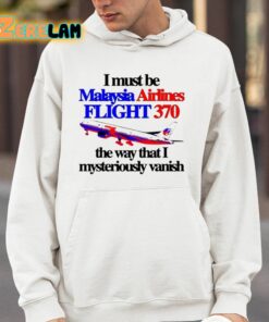 I Must Be Malaysia Airlines Flight 370 The Way That I Mysteriously Vanish Shirt 4 1