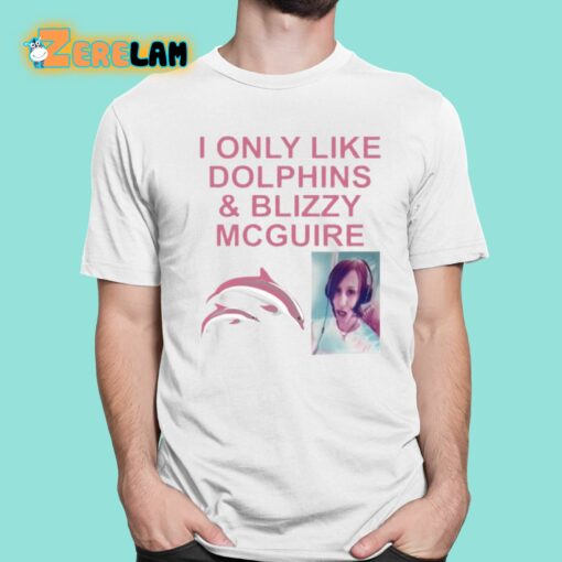 I Only Like Dolphins And Blizzy Mcguire Shirt