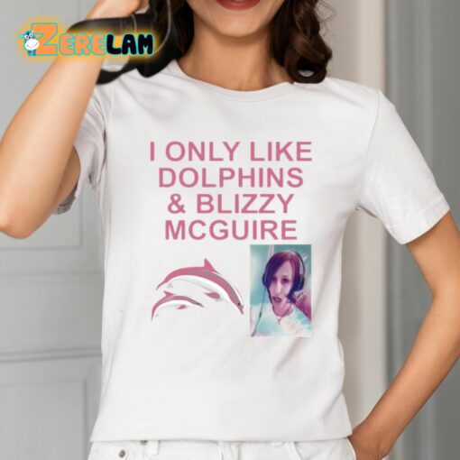 I Only Like Dolphins And Blizzy Mcguire Shirt