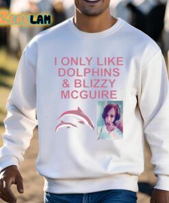 I Only Like Dolphins And Blizzy Mcguire Shirt 3 1