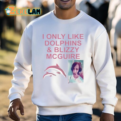 I Only Like Dolphins And Blizzy Mcguire Shirt