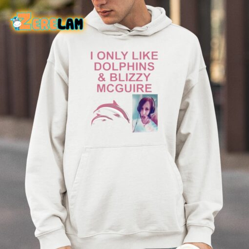 I Only Like Dolphins And Blizzy Mcguire Shirt