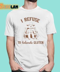 I Refuse To Tolerate Gluten Shirt