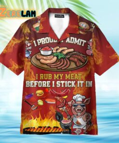 I Rub My Meat Before I Stick It In Hawaiian Shirt