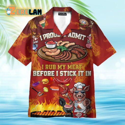 I Rub My Meat Before I Stick It In Hawaiian Shirt