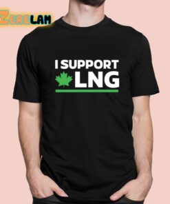 I Support Canadian Lng The World Needs More Canadian Energy Shirt 1 1