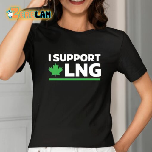 I Support Canadian Lng The World Needs More Canadian Energy Shirt