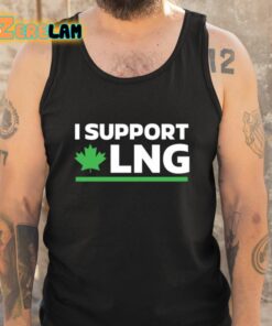 I Support Canadian Lng The World Needs More Canadian Energy Shirt 5 1