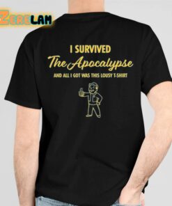 I Survived The Apocalypse And All I Got Was This Lousy T Shirt Shirt 6 1