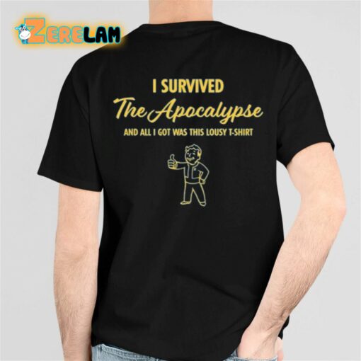 I Survived The Apocalypse And All I Got Was This Lousy T-Shirt Shirt