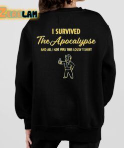 I Survived The Apocalypse And All I Got Was This Lousy T Shirt Shirt 7 1