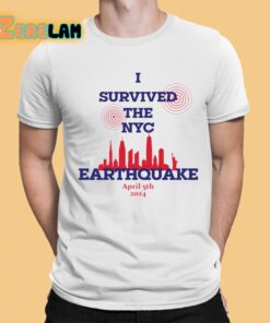 I Survived The NYC Earthquake April 5th 2024 Shirt 1 1