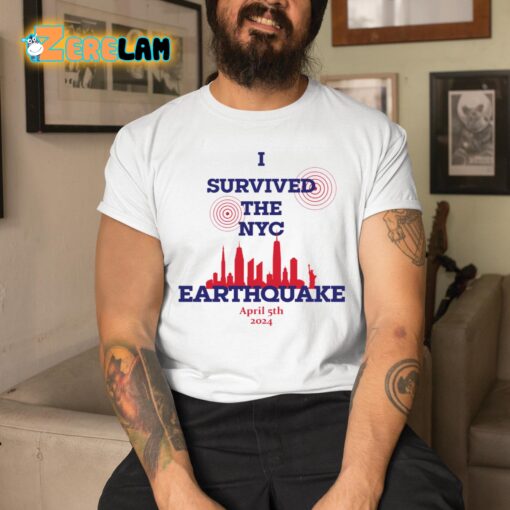 I Survived The NYC Earthquake April 5th 2024 Shirt Sweatshirt