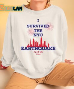 I Survived The NYC Earthquake April 5th 2024 Shirt Sweatshirt 3 1