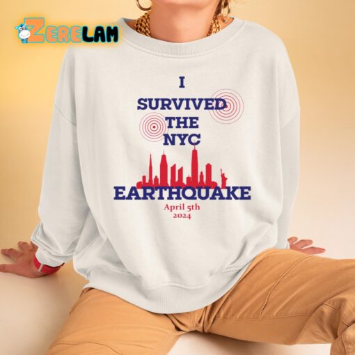 I Survived The NYC Earthquake April 5th 2024 Shirt Sweatshirt