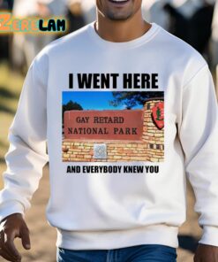 I Went Here And Everybody Knew You Gay Retard National Park Shirt 3 1