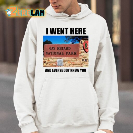 I Went Here And Everybody Knew You Gay Retard National Park Shirt