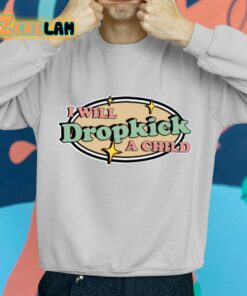 I Will Dropkick A Child Shirt 2 1